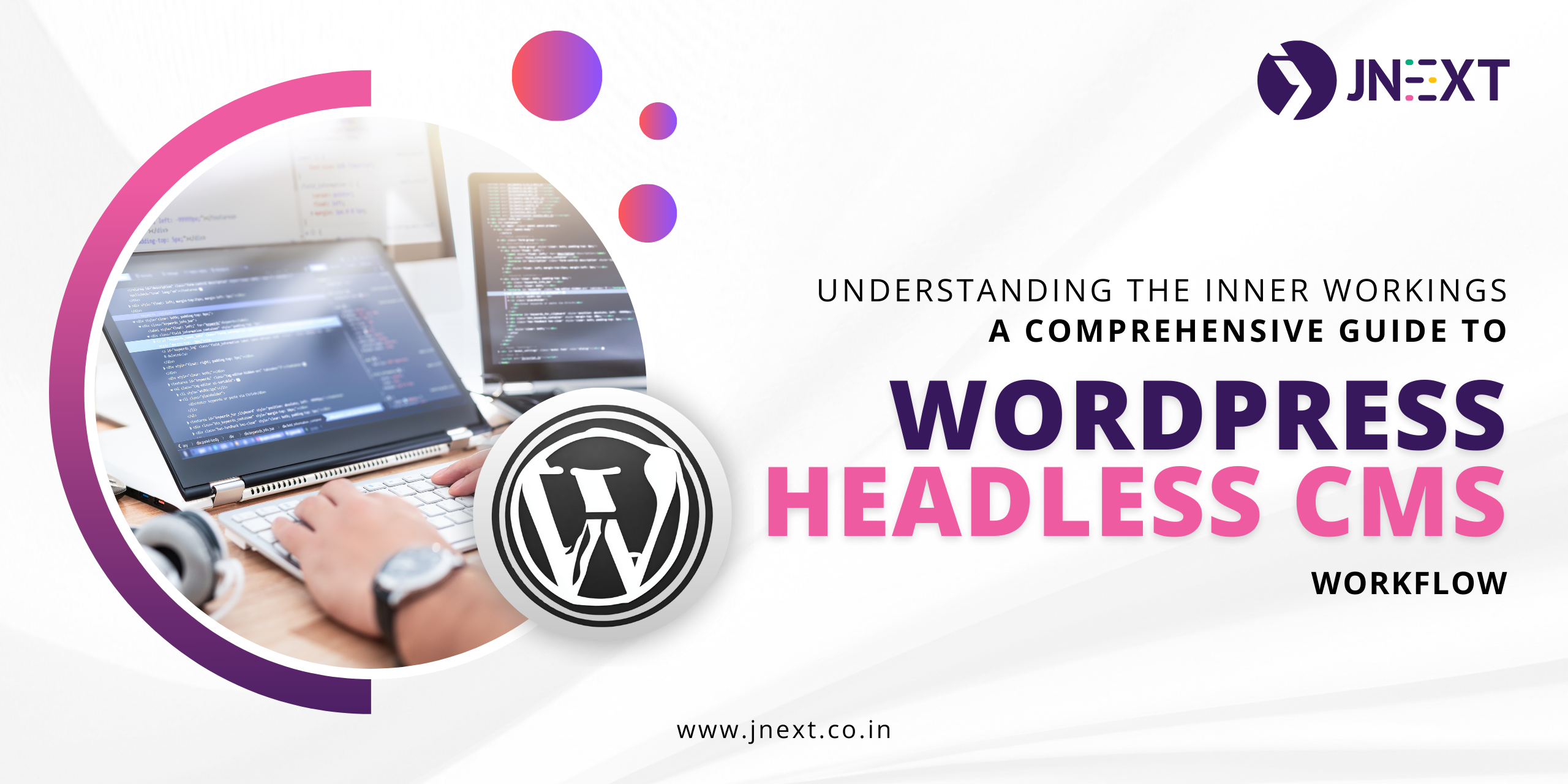 Understanding the Inner Workings A Comprehensive Guide to WordPress Headless CMS Workflow