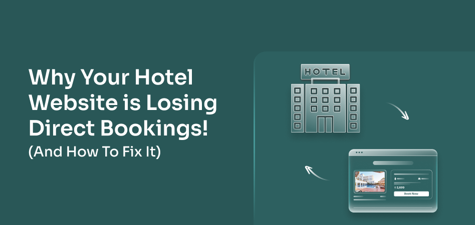 Why Your Hotel Website is Losing Direct Bookings
